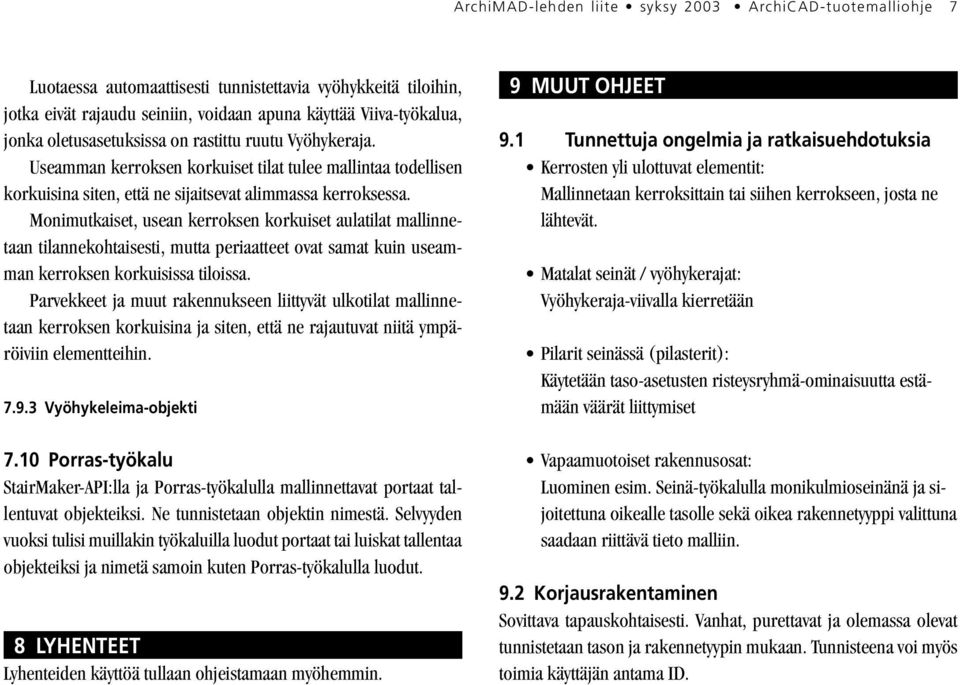 Monimutkaiset, usean kerroksen korkuiset aulatilat mallinnetaan tilannekohtaisesti, mutta periaatteet ovat samat kuin useamman kerroksen korkuisissa tiloissa.