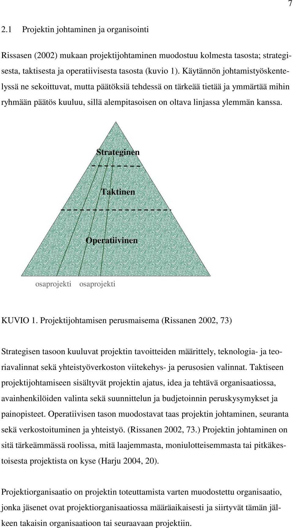 Strateginen Taktinen Operatiivinen osaprojekti osaprojekti KUVIO 1.