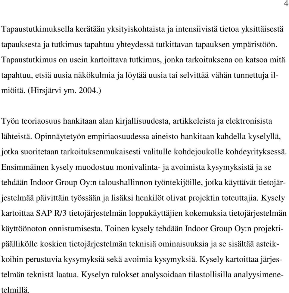 ) Työn teoriaosuus hankitaan alan kirjallisuudesta, artikkeleista ja elektronisista lähteistä.