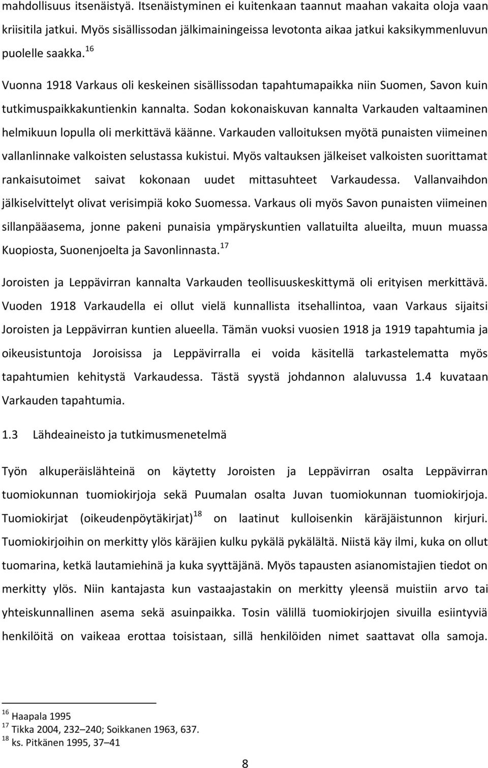16 Vuonna 1918 Varkaus oli keskeinen sisällissodan tapahtumapaikka niin Suomen, Savon kuin tutkimuspaikkakuntienkin kannalta.