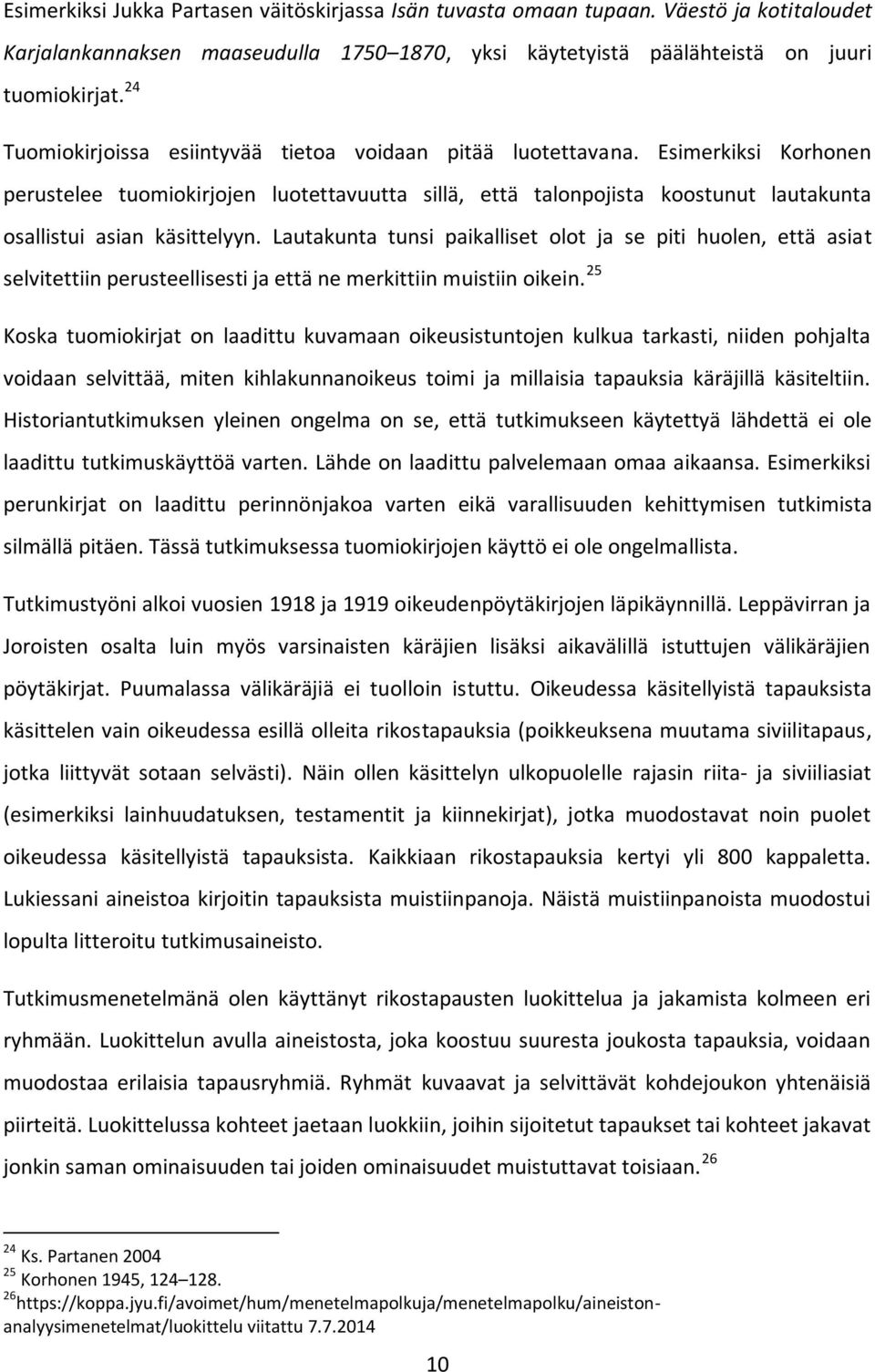 Esimerkiksi Korhonen perustelee tuomiokirjojen luotettavuutta sillä, että talonpojista koostunut lautakunta osallistui asian käsittelyyn.