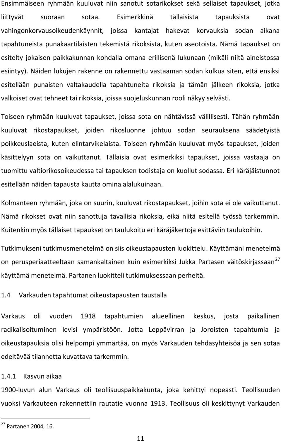 Nämä tapaukset on esitelty jokaisen paikkakunnan kohdalla omana erillisenä lukunaan (mikäli niitä aineistossa esiintyy).