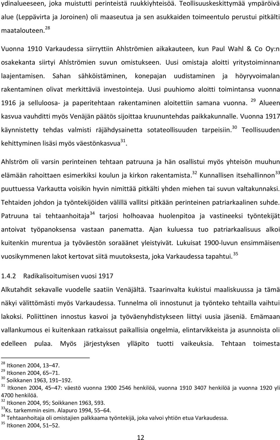 Sahan sähköistäminen, konepajan uudistaminen ja höyryvoimalan rakentaminen olivat merkittäviä investointeja.