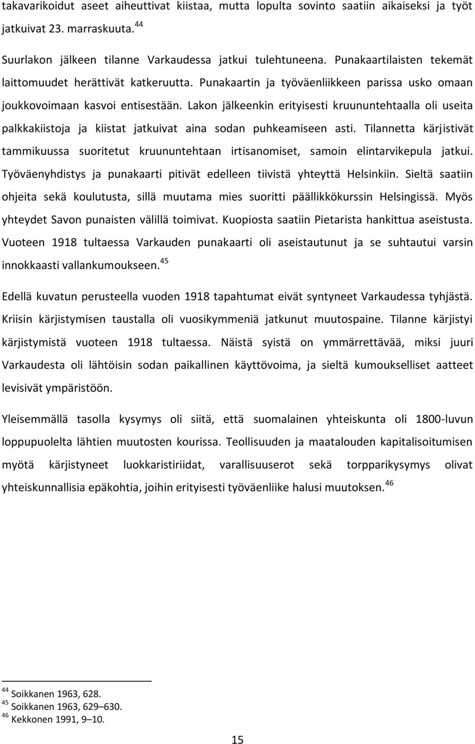 Lakon jälkeenkin erityisesti kruununtehtaalla oli useita palkkakiistoja ja kiistat jatkuivat aina sodan puhkeamiseen asti.