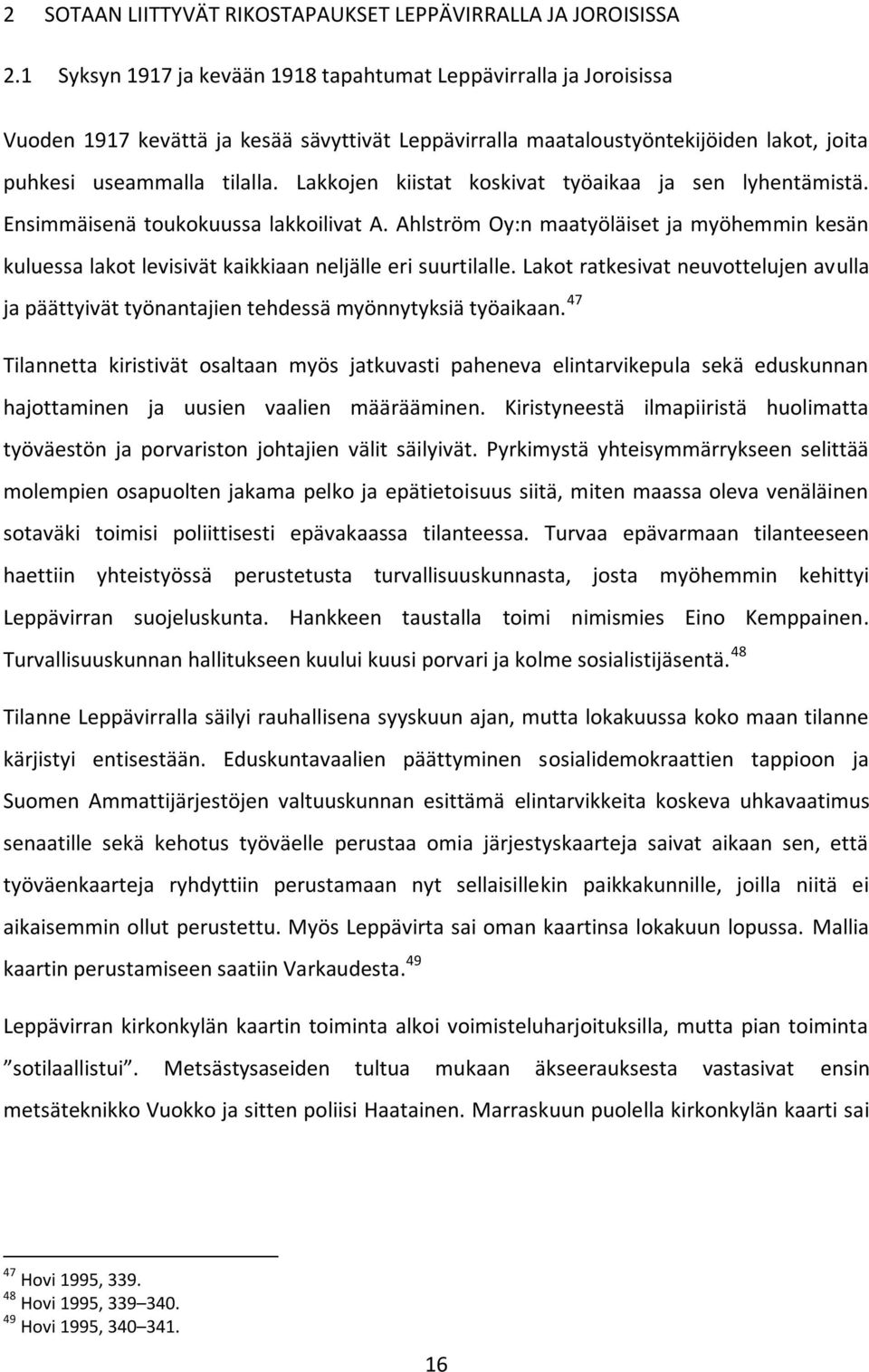 Lakkojen kiistat koskivat työaikaa ja sen lyhentämistä. Ensimmäisenä toukokuussa lakkoilivat A.
