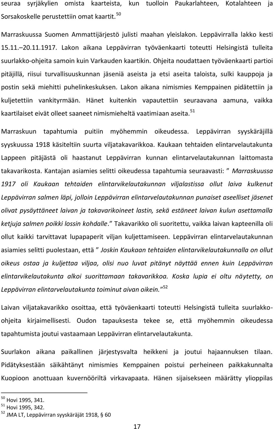 Ohjeita noudattaen työväenkaarti partioi pitäjillä, riisui turvallisuuskunnan jäseniä aseista ja etsi aseita taloista, sulki kauppoja ja postin sekä miehitti puhelinkeskuksen.