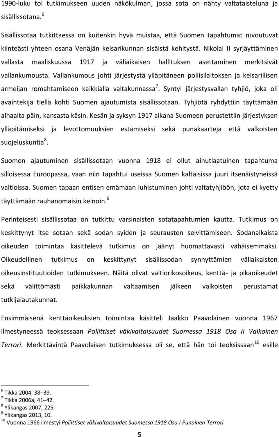 Nikolai II syrjäyttäminen vallasta maaliskuussa 1917 ja väliaikaisen hallituksen asettaminen merkitsivät vallankumousta.