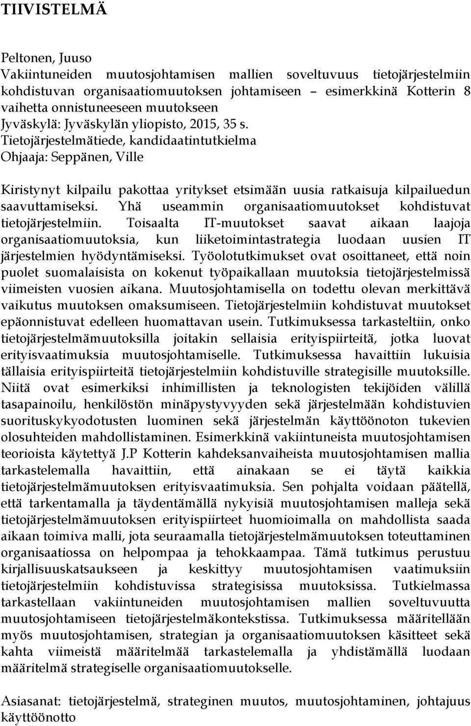 Tietojärjestelmätiede, kandidaatintutkielma Ohjaaja: Seppänen, Ville Kiristynyt kilpailu pakottaa yritykset etsimään uusia ratkaisuja kilpailuedun saavuttamiseksi.