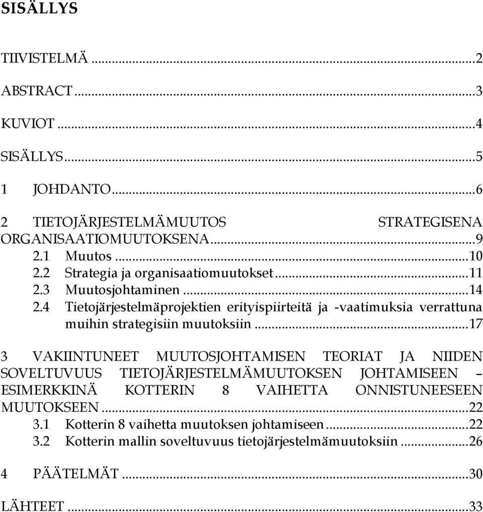 4 Tietojärjestelmäprojektien erityispiirteitä ja -vaatimuksia verrattuna muihin strategisiin muutoksiin.