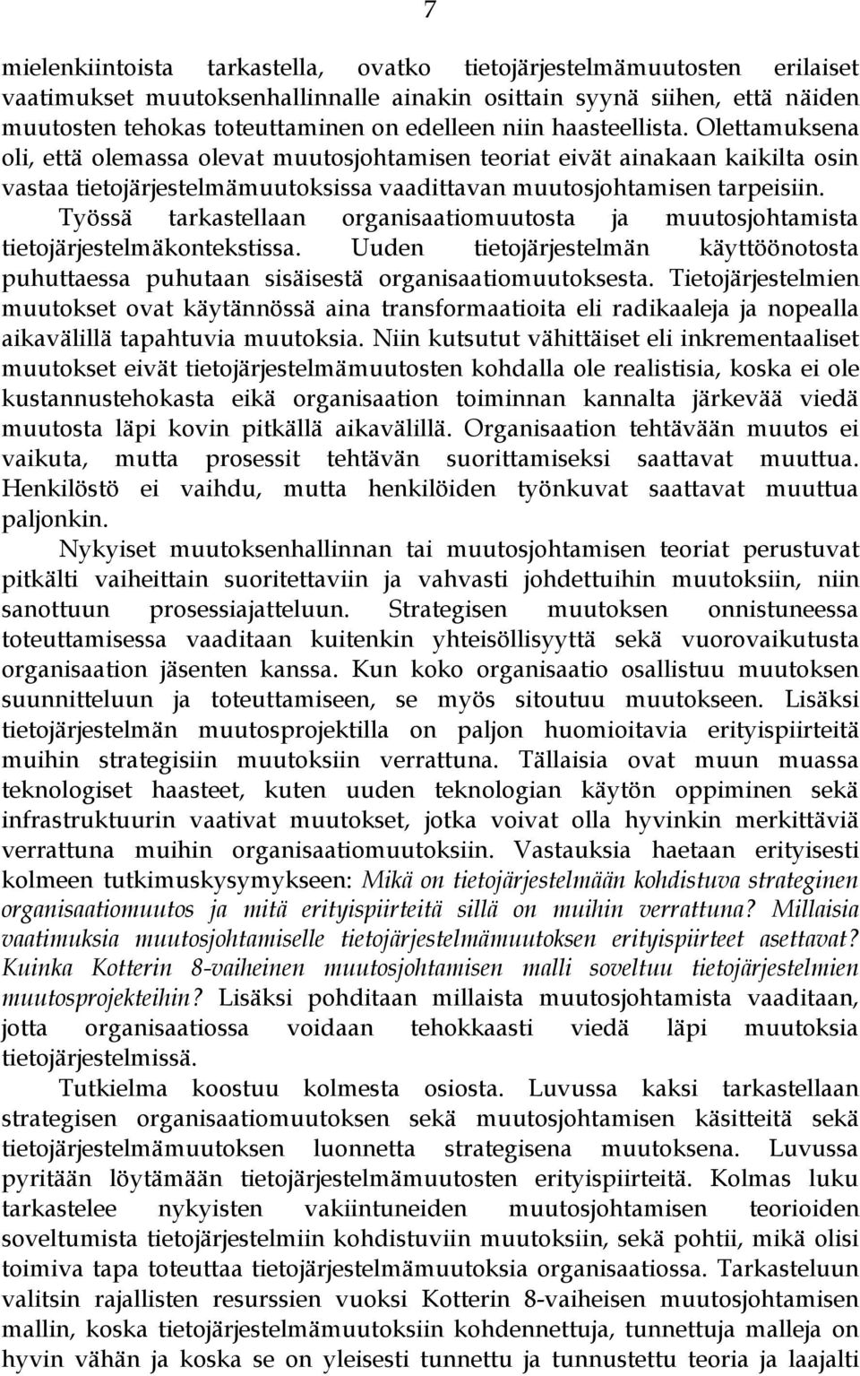 Työssä tarkastellaan organisaatiomuutosta ja muutosjohtamista tietojärjestelmäkontekstissa. Uuden tietojärjestelmän käyttöönotosta puhuttaessa puhutaan sisäisestä organisaatiomuutoksesta.