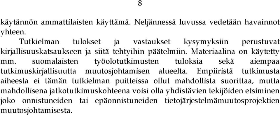 suomalaisten työolotutkimusten tuloksia sekä aiempaa tutkimuskirjallisuutta muutosjohtamisen alueelta.