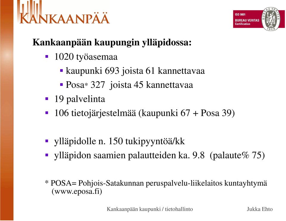 Posa 39) ylläpidolle n. 150 tukipyyntöä/kk ylläpidon saamien palautteiden ka. 9.