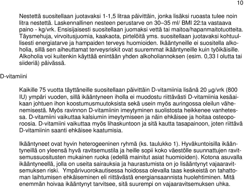 susitellaan jutavaksi khtuullisesti energiatarve ja hampaiden terveys humiiden. Ikääntyneille ei susitella alkhlia, sillä sen aiheuttamat terveysriskit vat suuremmat ikääntyneille kuin työikäisille.