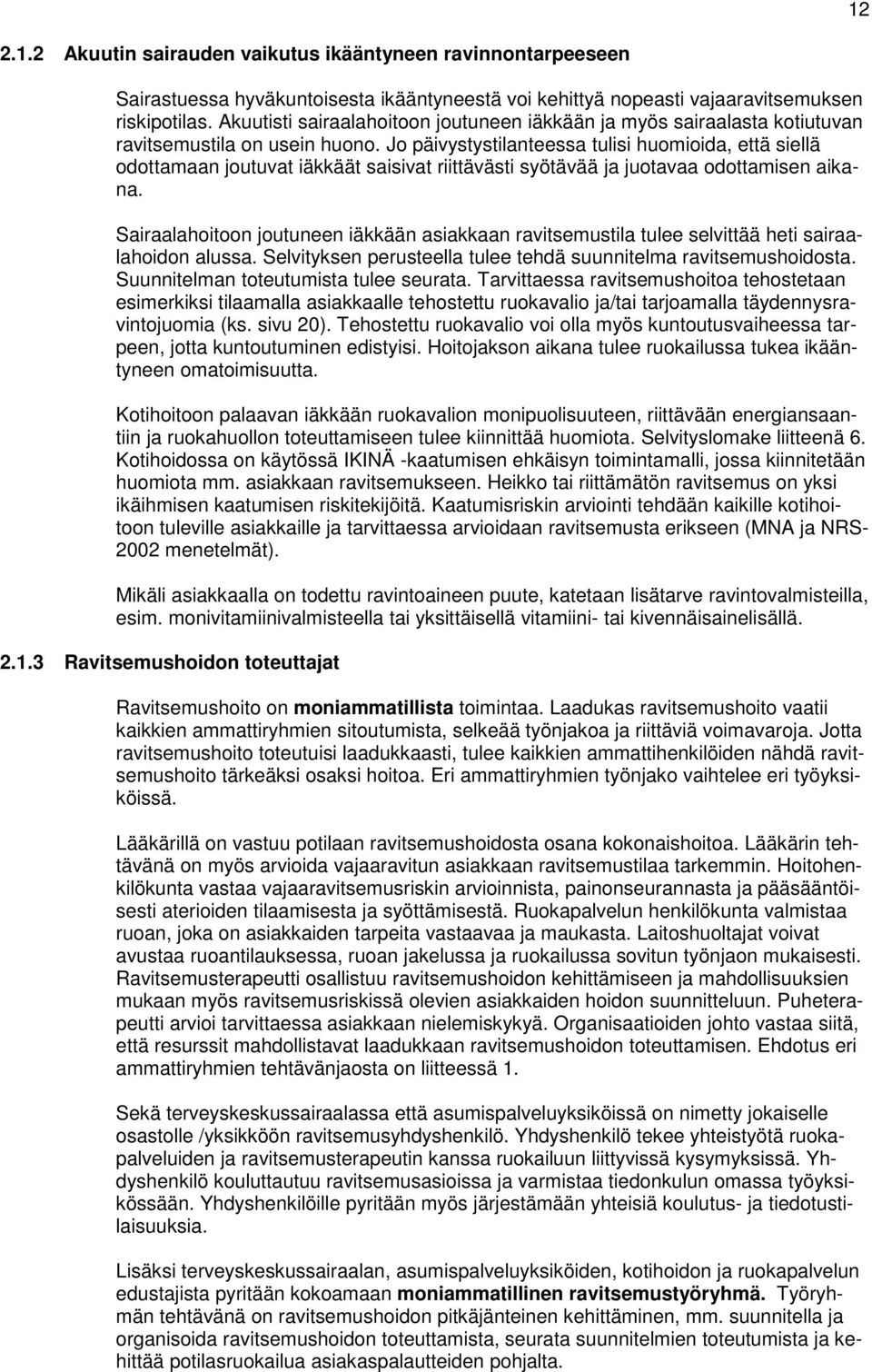 J päivystystilanteessa tulisi humiida, että siellä dttamaan jutuvat iäkkäät saisivat riittävästi syötävää ja jutavaa dttamisen aikana.