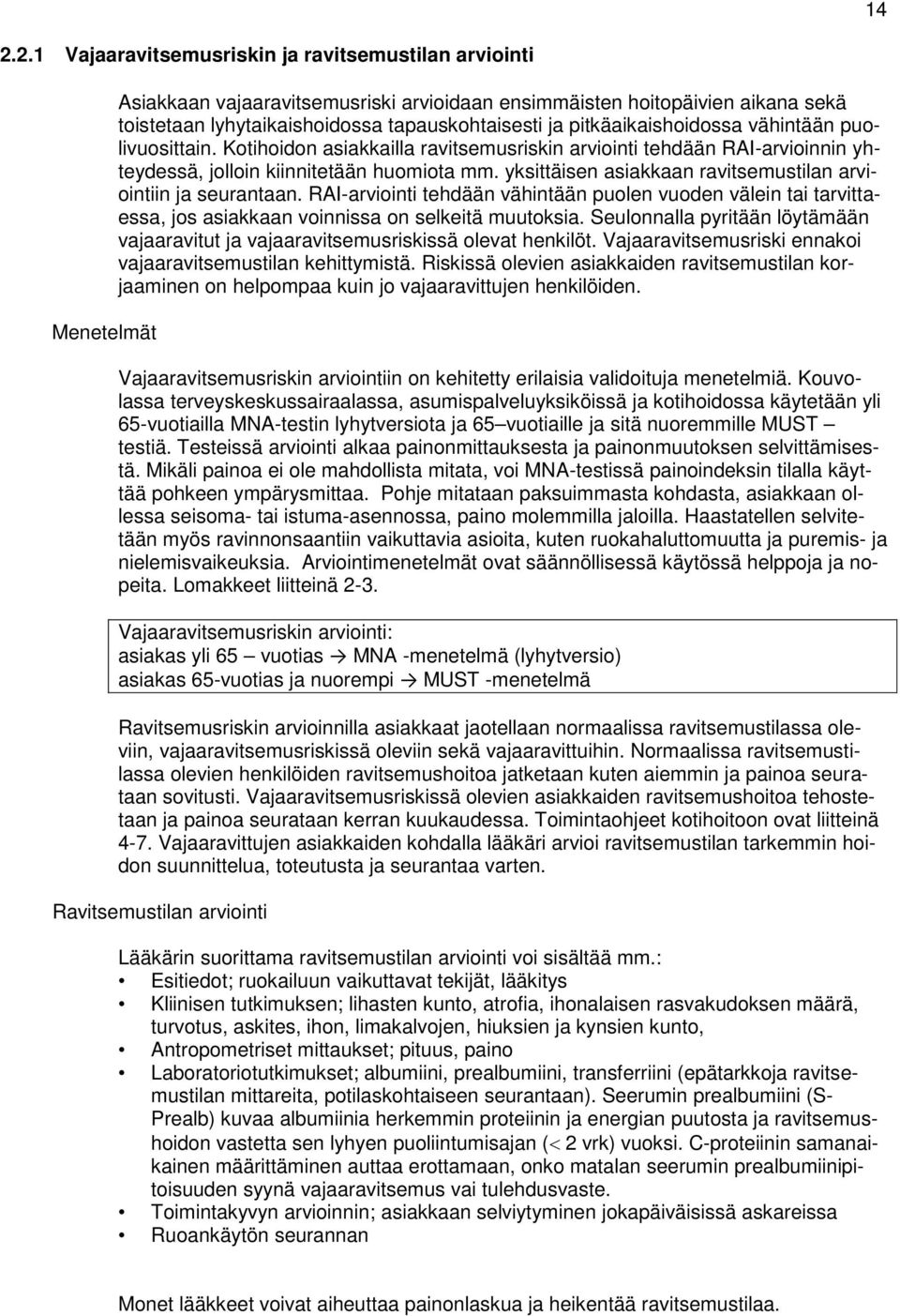 yksittäisen asiakkaan ravitsemustilan arviintiin ja seurantaan. RAI-arviinti tehdään vähintään pulen vuden välein tai tarvittaessa, js asiakkaan vinnissa n selkeitä muutksia.