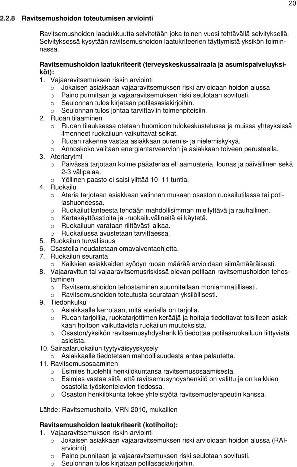 Vajaaravitsemuksen riskin arviinti Jkaisen asiakkaan vajaaravitsemuksen riski arviidaan hidn alussa Pain punnitaan ja vajaaravitsemuksen riski seultaan svitusti.