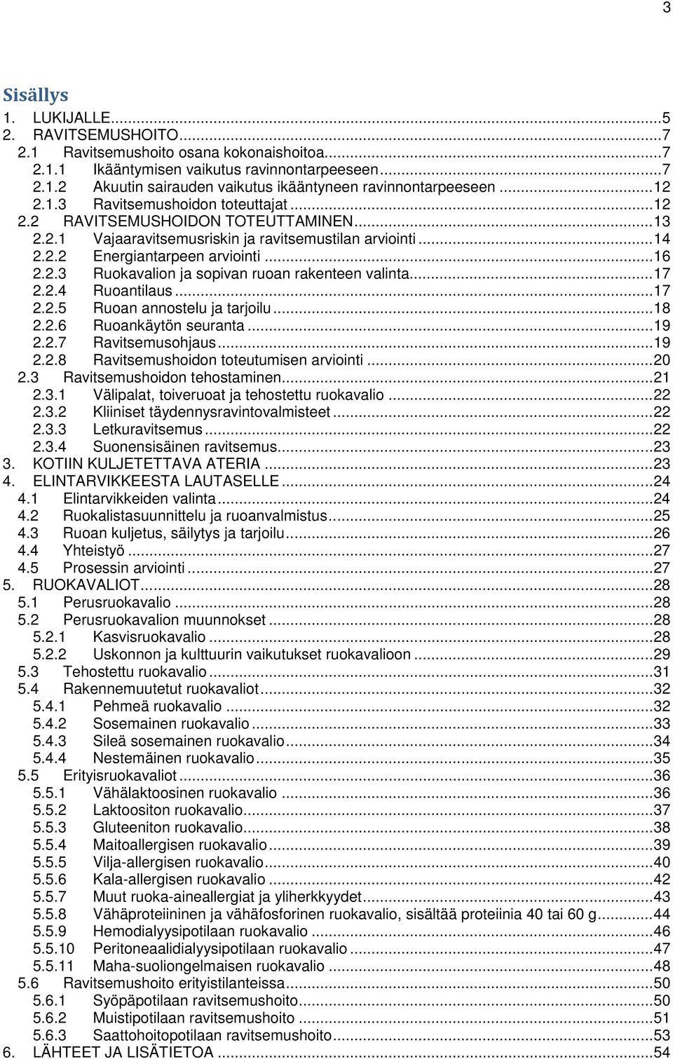 .. 17 2.2.4 Ruantilaus... 17 2.2.5 Ruan annstelu ja tarjilu... 18 2.2.6 Ruankäytön seuranta... 19 2.2.7 Ravitsemushjaus... 19 2.2.8 Ravitsemushidn tteutumisen arviinti... 20 2.