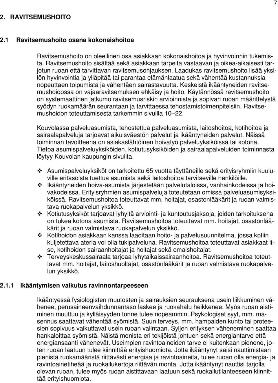 Laadukas ravitsemushit lisää yksilön hyvinvintia ja ylläpitää tai parantaa elämänlaatua sekä vähentää kustannuksia npeuttaen tipumista ja vähentäen sairastavuutta.