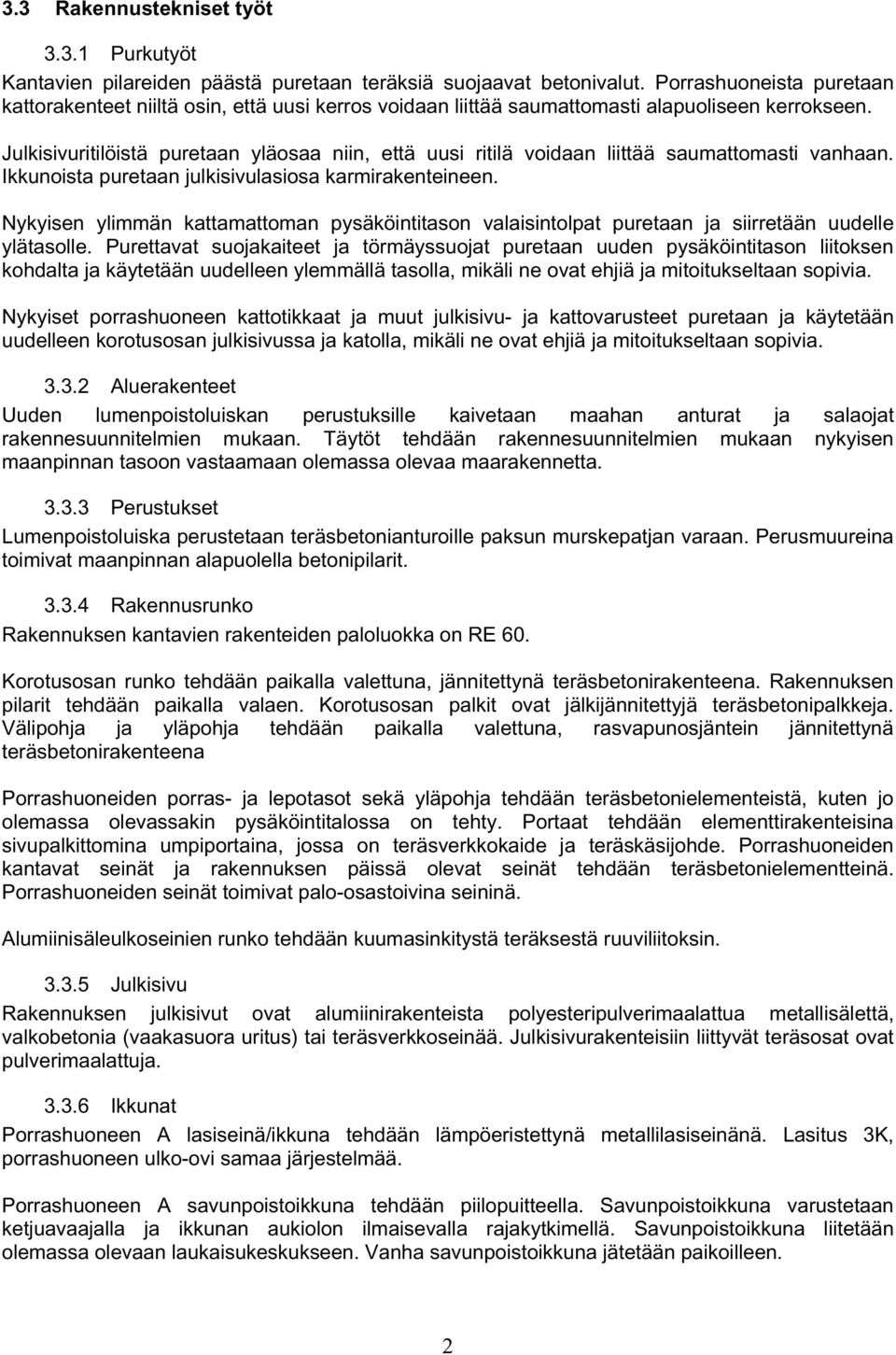 Julkisivuritilöistä puretaan yläosaa niin, että uusi ritilä voidaan liittää saumattomasti vanhaan. Ikkunoista puretaan julkisivulasiosa karmirakenteineen.