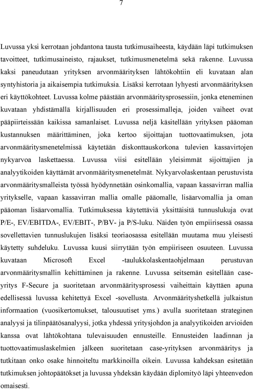 Luvussa kolme päästään arvonmääritysprosessiin, jonka eteneminen kuvataan yhdistämällä kirjallisuuden eri prosessimalleja, joiden vaiheet ovat pääpiirteissään kaikissa samanlaiset.