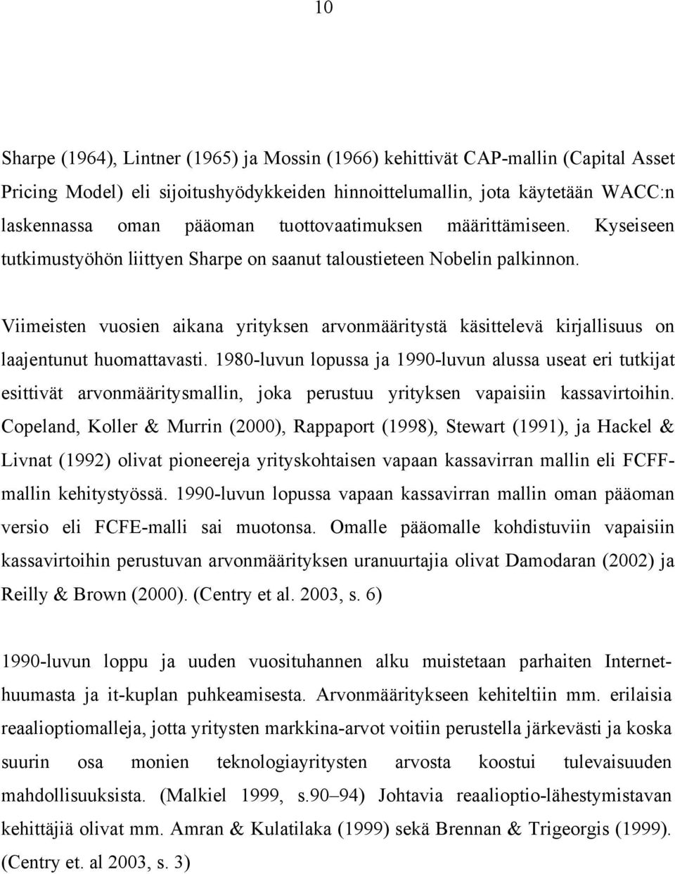 Viimeisten vuosien aikana yrityksen arvonmääritystä käsittelevä kirjallisuus on laajentunut huomattavasti.