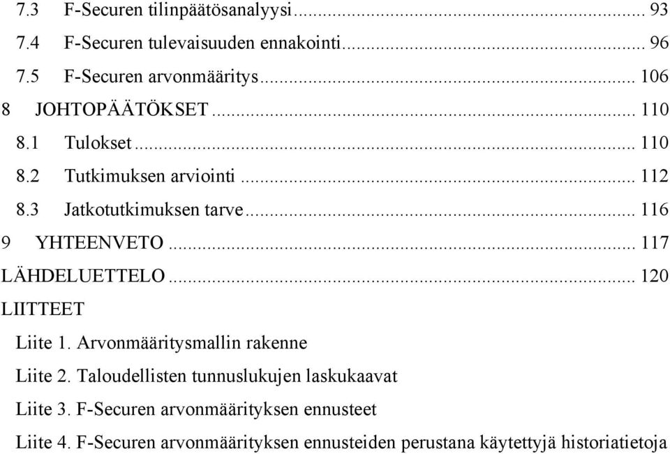 .. 116 9 YHTEENVETO... 117 LÄHDELUETTELO... 120 LIITTEET Liite 1. Arvonmääritysmallin rakenne Liite 2.