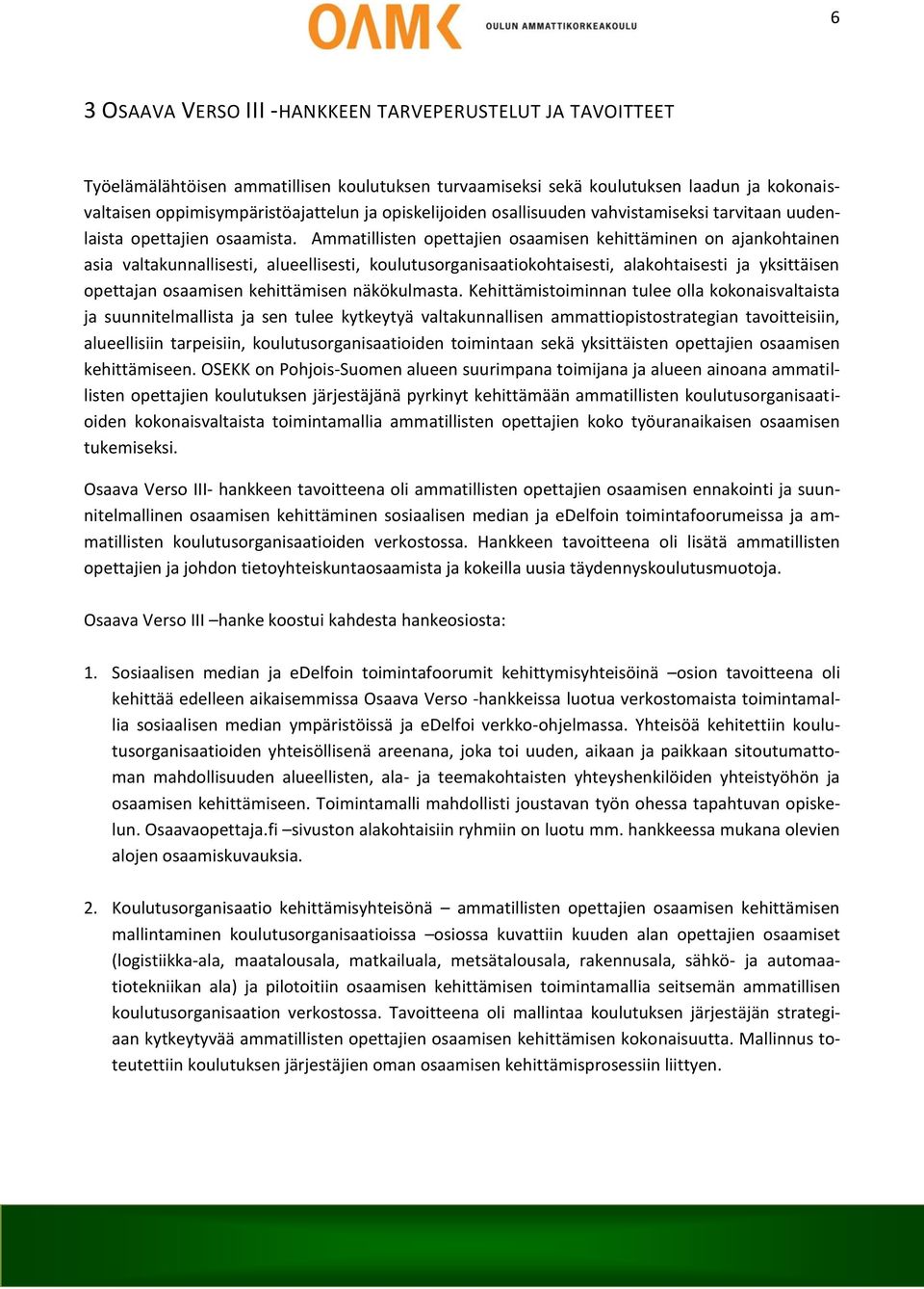 Ammatillisten opettajien osaamisen kehittäminen on ajankohtainen asia valtakunnallisesti, alueellisesti, koulutusorganisaatiokohtaisesti, alakohtaisesti ja yksittäisen opettajan osaamisen