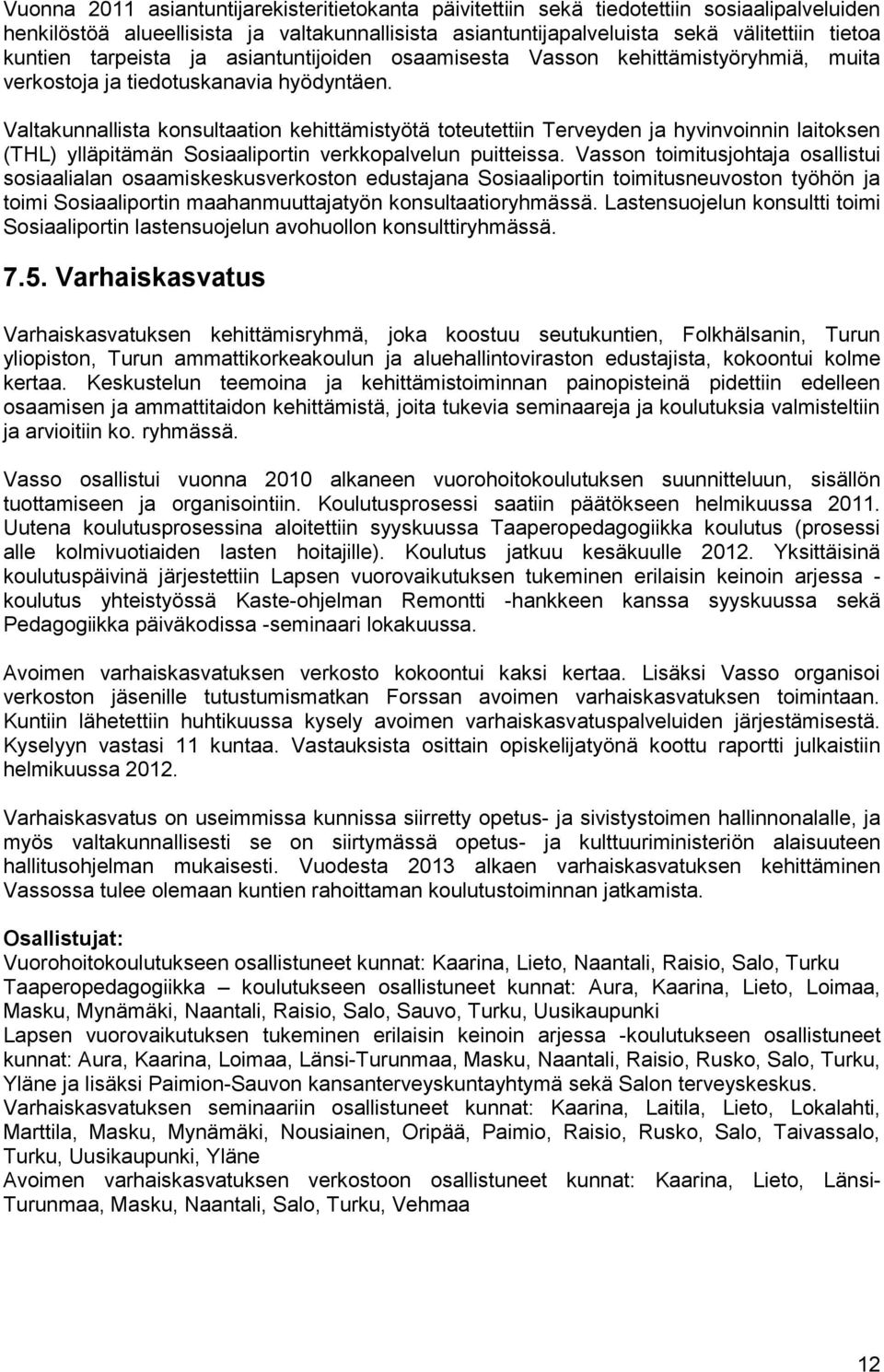 Valtakunnallista konsultaation kehittämistyötä toteutettiin Terveyden ja hyvinvoinnin laitoksen (THL) ylläpitämän Sosiaaliportin verkkopalvelun puitteissa.