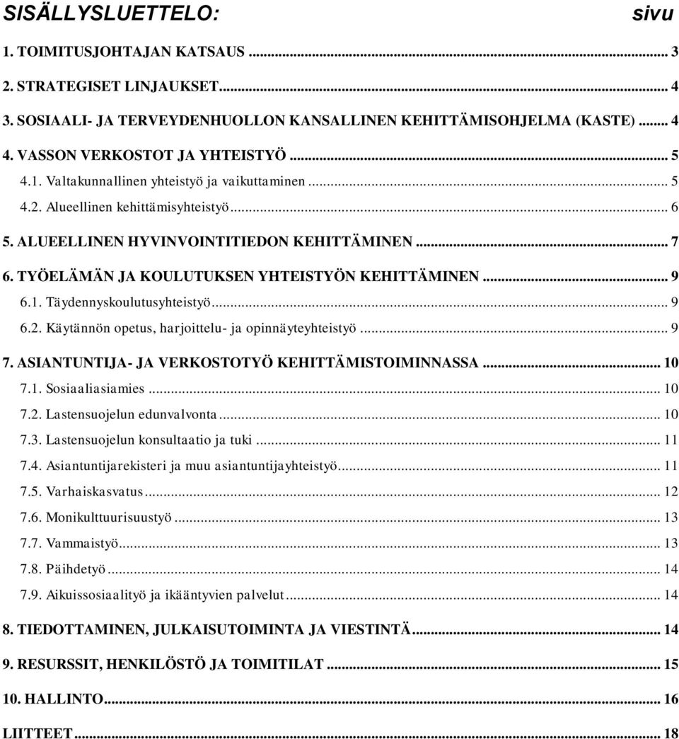 TYÖELÄMÄN JA KOULUTUKSEN YHTEISTYÖN KEHITTÄMINEN... 9 6.1. Täydennyskoulutusyhteistyö... 9 6.2. Käytännön opetus, harjoittelu- ja opinnäyteyhteistyö... 9 7.