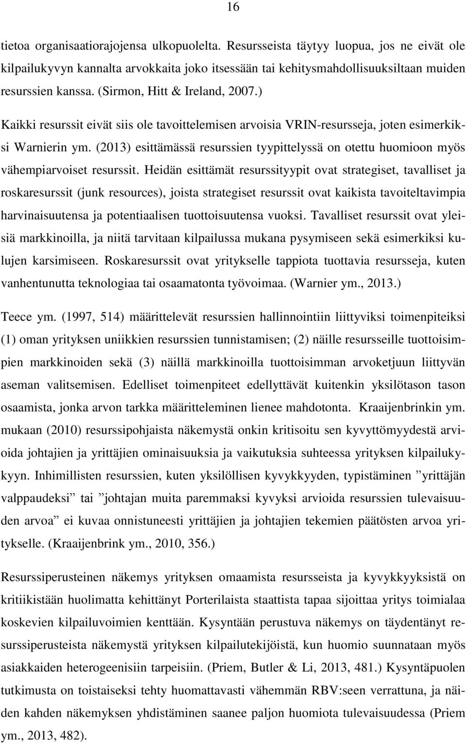 (2013) esittämässä resurssien tyypittelyssä on otettu huomioon myös vähempiarvoiset resurssit.