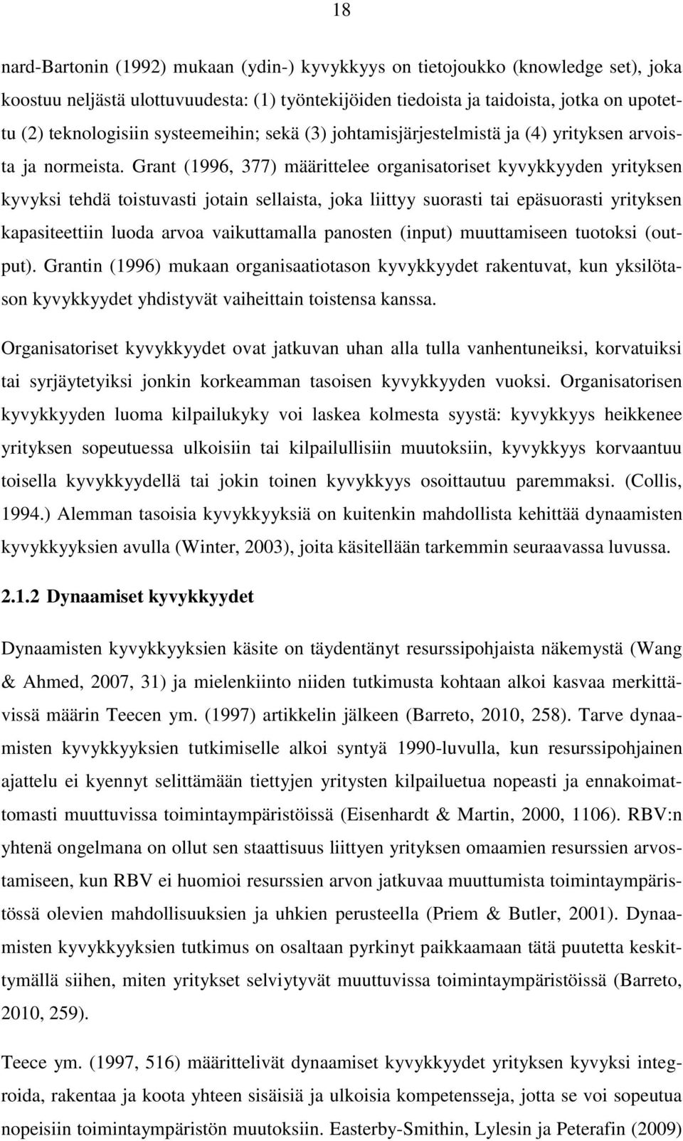 Grant (1996, 377) määrittelee organisatoriset kyvykkyyden yrityksen kyvyksi tehdä toistuvasti jotain sellaista, joka liittyy suorasti tai epäsuorasti yrityksen kapasiteettiin luoda arvoa