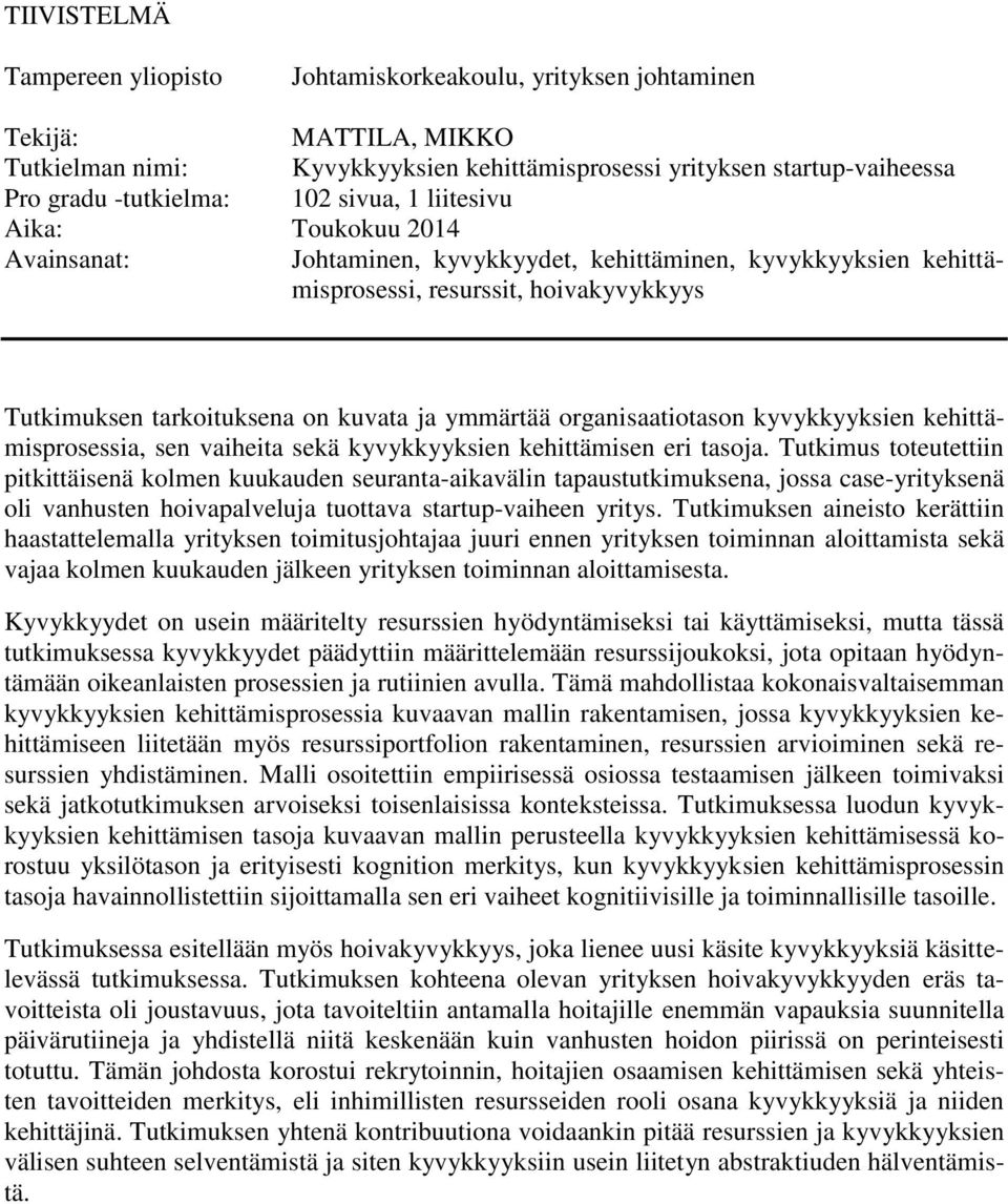 ymmärtää organisaatiotason kyvykkyyksien kehittämisprosessia, sen vaiheita sekä kyvykkyyksien kehittämisen eri tasoja.