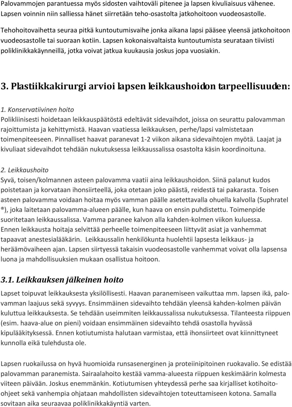 Lapsen kokonaisvaltaista kuntoutumista seurataan tiiviisti poliklinikkakäynneillä, jotka voivat jatkua kuukausia joskus jopa vuosiakin. 3.