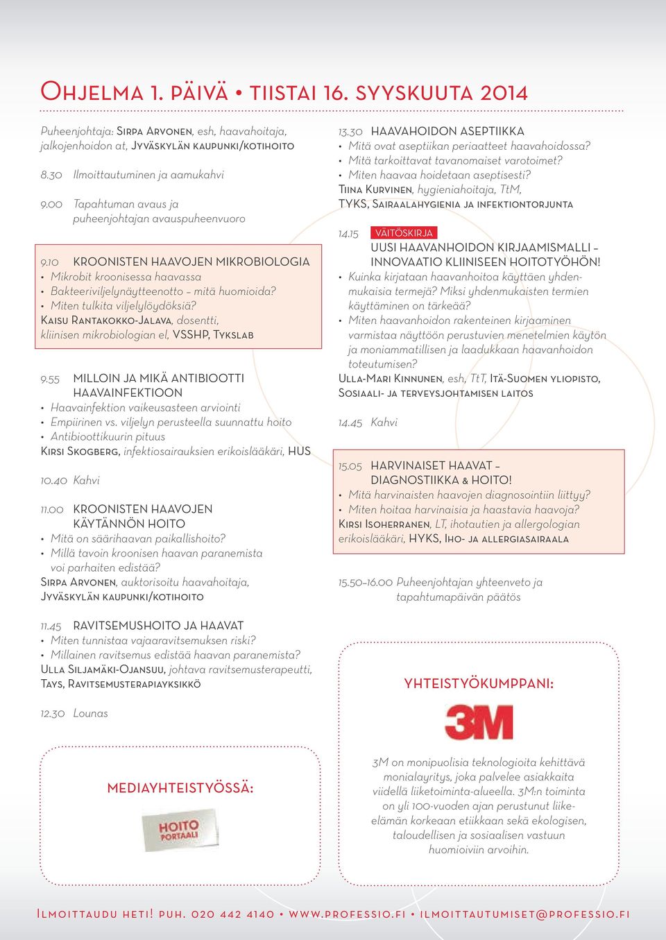 Kaisu Rantakokko-Jalava, dosentti, kliinisen mikrobiologian el, VSSHP, Tykslab 9.55 Milloin ja mikä antibiootti HAAVAINfektioon Haavainfektion vaikeusasteen arviointi Empiirinen vs.