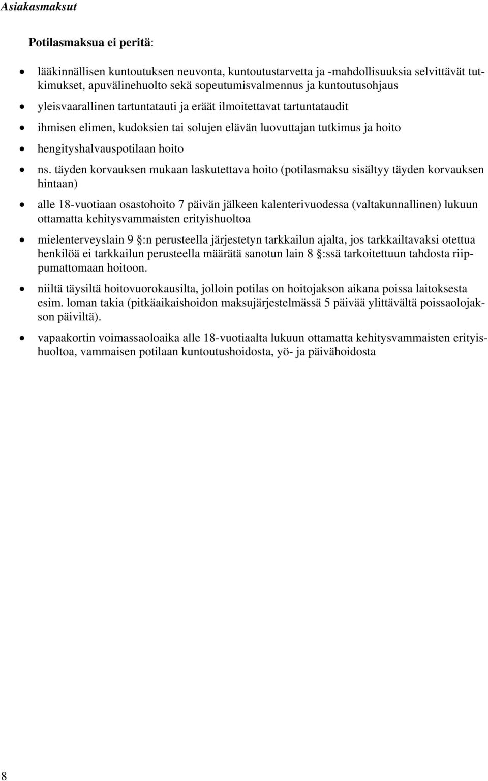 täyden korvauksen mukaan laskutettava hoito (potilasmaksu sisältyy täyden korvauksen hintaan) alle 18-vuotiaan osastohoito 7 päivän jälkeen kalenterivuodessa (valtakunnallinen) lukuun ottamatta