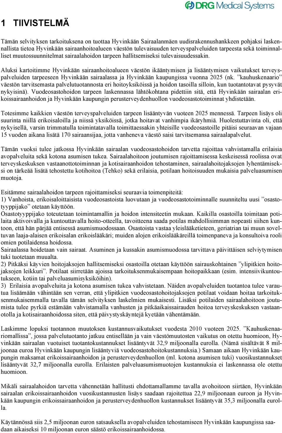 Aluksi kartoitimme Hyvinkään sairaanhoitoalueen väestön ikääntymisen ja lisääntymisen vaikutukset terveyspalveluiden tarpeeseen Hyvinkään sairaalassa ja Hyvinkään kaupungissa vuonna 2025 (nk.