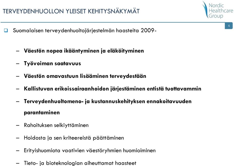 entistä tuottavammin Terveydenhuoltomeno- ja kustannuskehityksen ennakoitavuuden parantaminen Rahoituksen selkiyttäminen