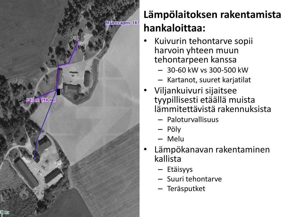 Viljankuivuri sijaitsee tyypillisesti etäällä muista lämmitettävistä rakennuksista