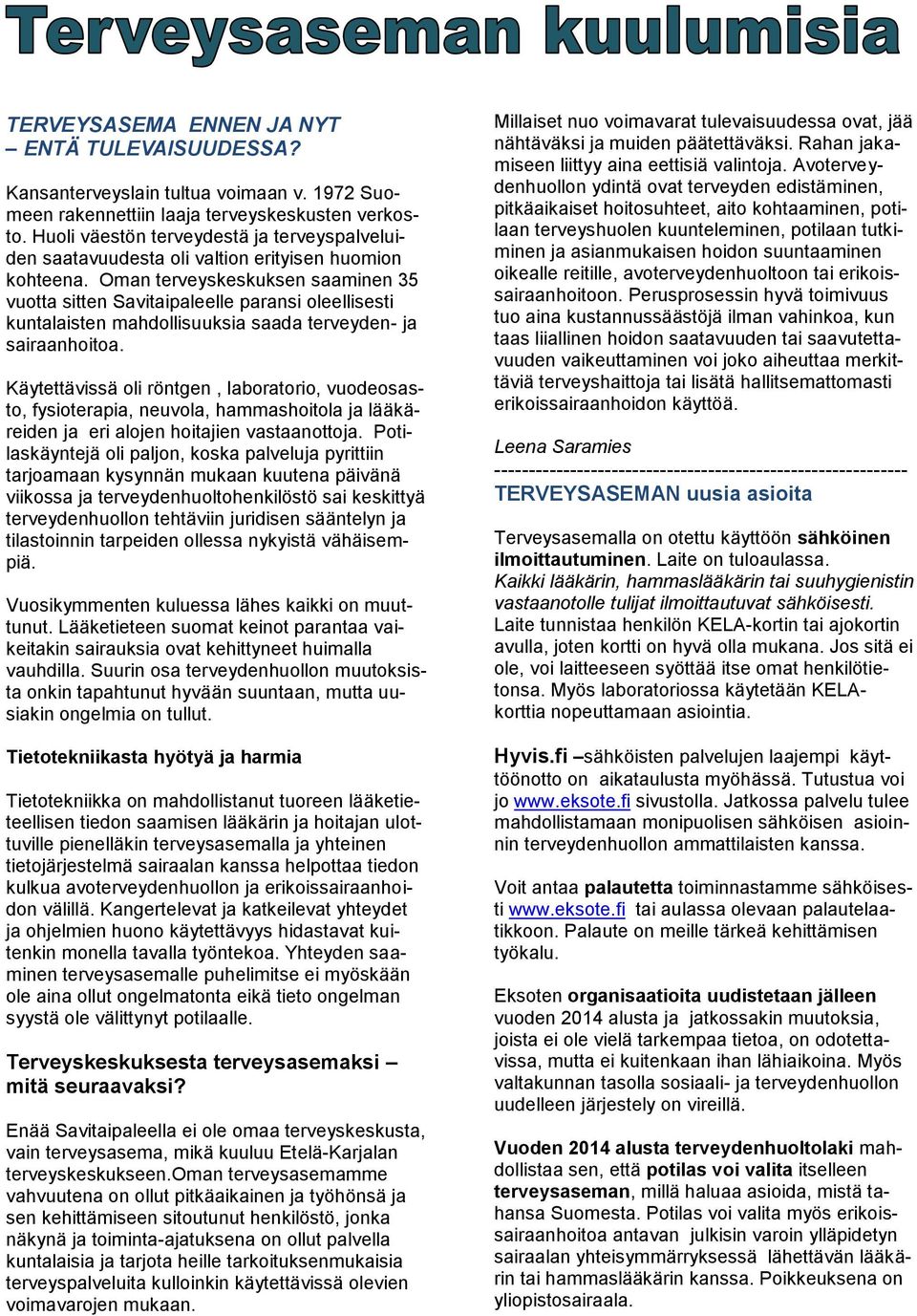 Oman terveyskeskuksen saaminen 35 vuotta sitten Savitaipaleelle paransi oleellisesti kuntalaisten mahdollisuuksia saada terveyden- ja sairaanhoitoa.