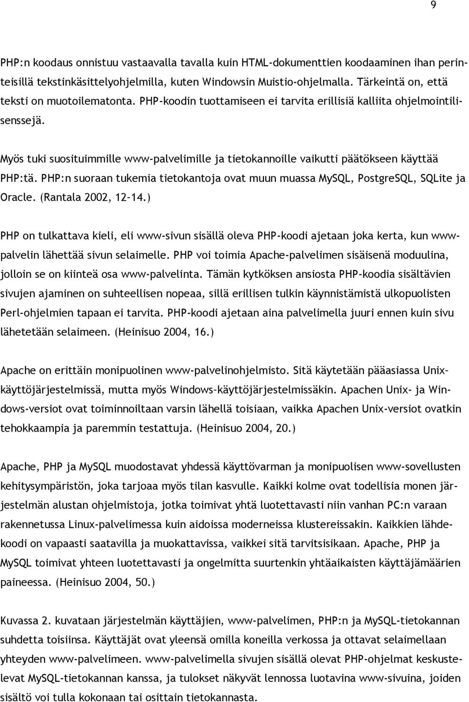 Myös tuki suosituimmille www-palvelimille ja tietokannoille vaikutti päätökseen käyttää PHP:tä. PHP:n suoraan tukemia tietokantoja ovat muun muassa MySQL, PostgreSQL, SQLite ja Oracle.