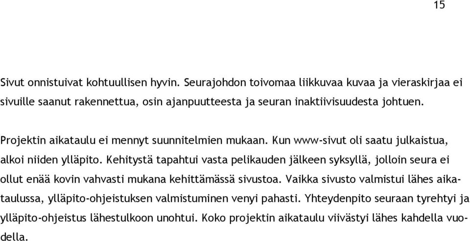 Projektin aikataulu ei mennyt suunnitelmien mukaan. Kun www-sivut oli saatu julkaistua, alkoi niiden ylläpito.