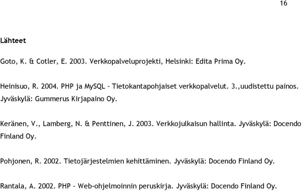 , Lamberg, N. & Penttinen, J. 2003. Verkkojulkaisun hallinta. Jyväskylä: Docendo Finland Oy. Pohjonen, R. 2002.