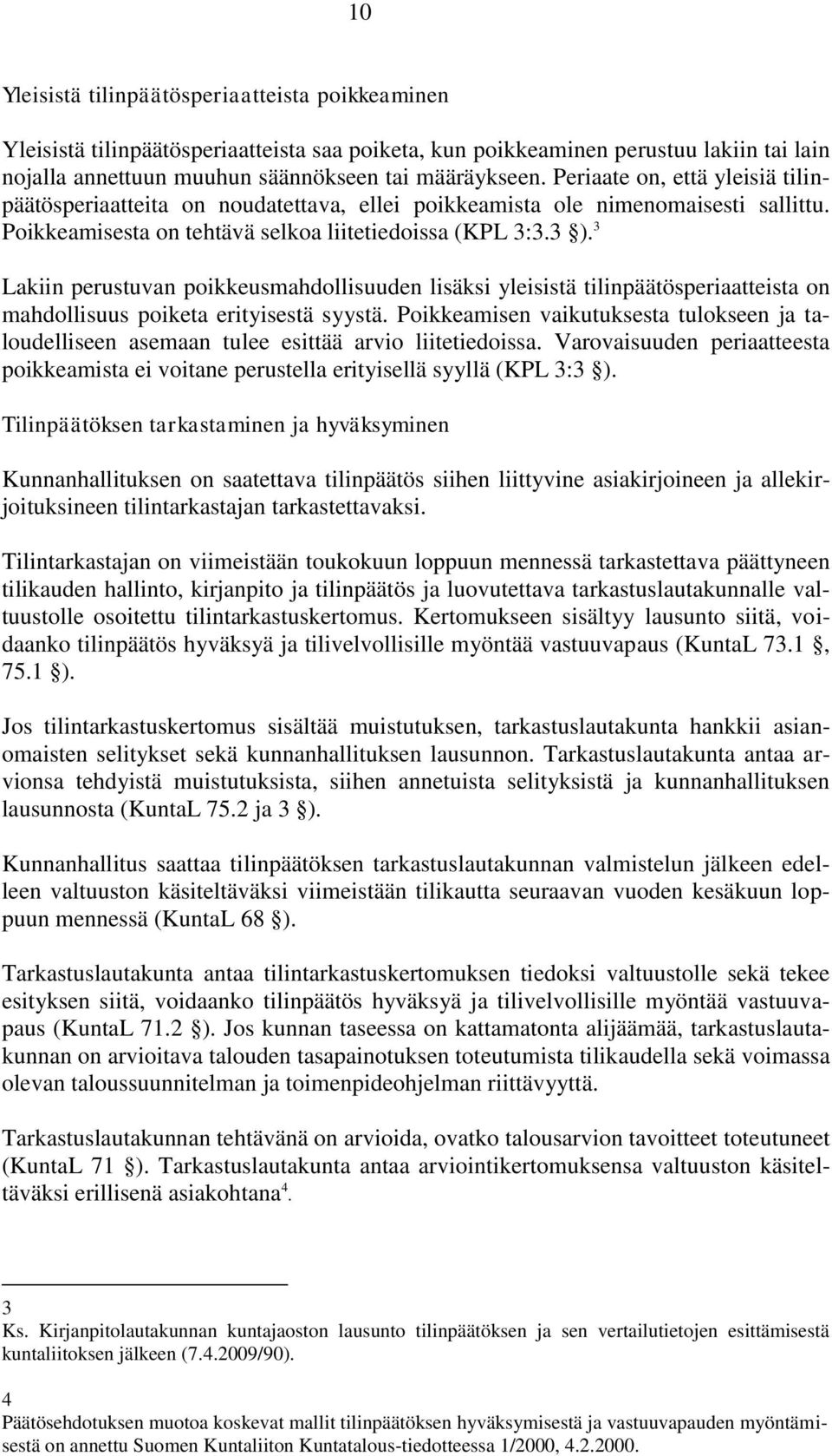 3 Lakiin perustuvan poikkeusmahdollisuuden lisäksi yleisistä tilinpäätösperiaatteista on mahdollisuus poiketa erityisestä syystä.