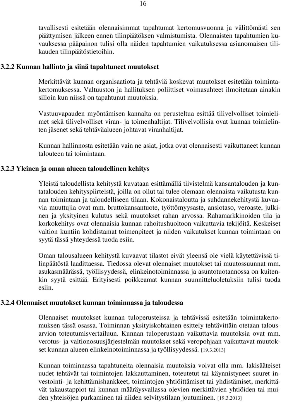 2 Kunnan hallinto ja siinä tapahtuneet muutokset Merkittävät kunnan organisaatiota ja tehtäviä koskevat muutokset esitetään toimintakertomuksessa.