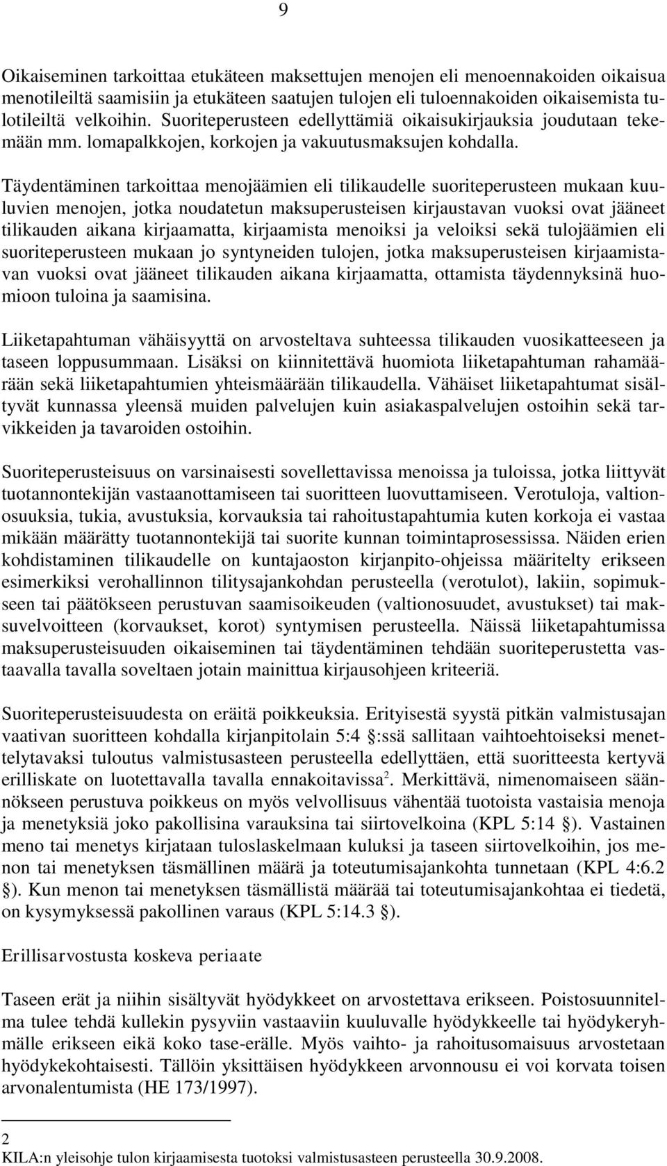 Täydentäminen tarkoittaa menojäämien eli tilikaudelle suoriteperusteen mukaan kuuluvien menojen, jotka noudatetun maksuperusteisen kirjaustavan vuoksi ovat jääneet tilikauden aikana kirjaamatta,