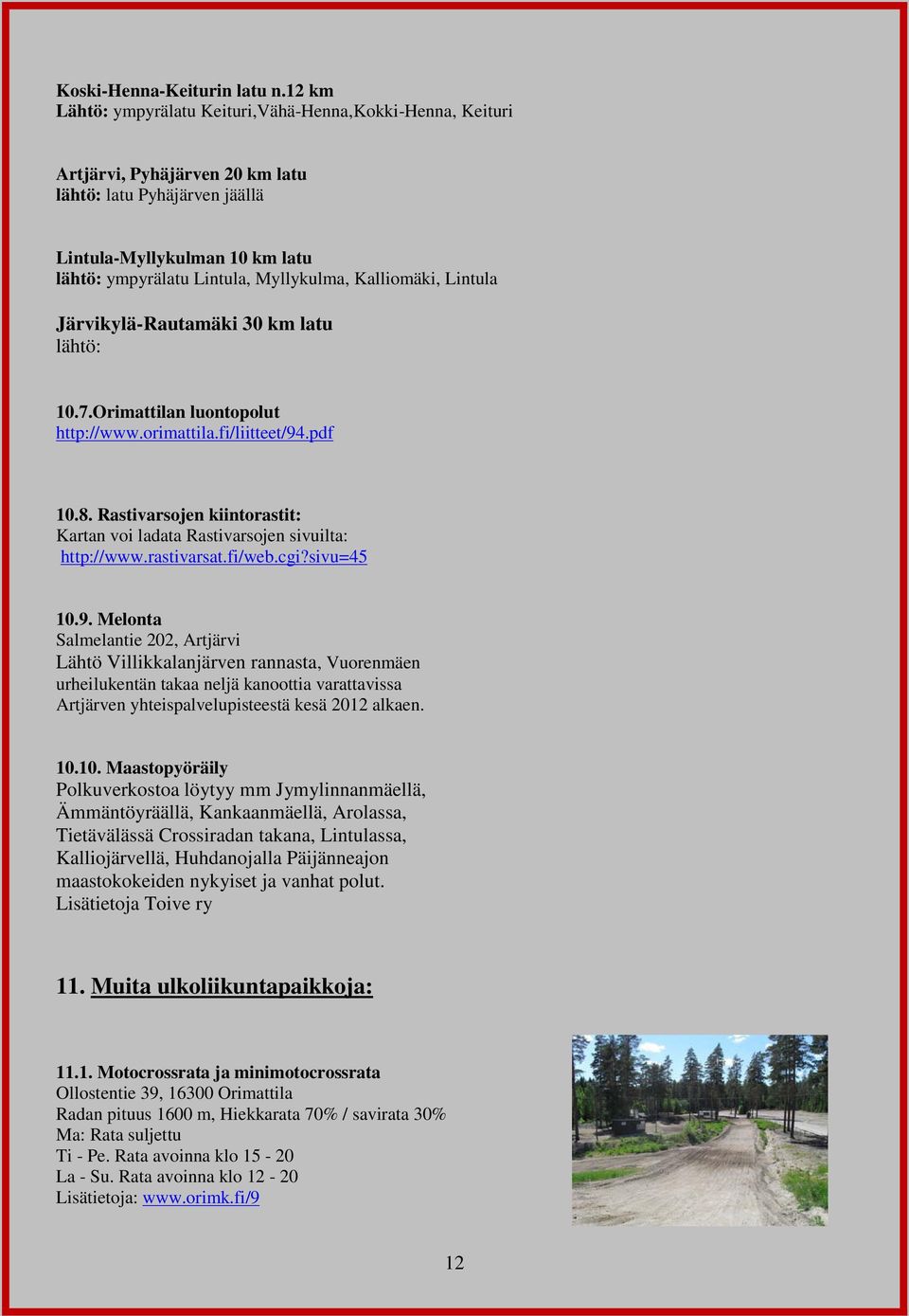 Kalliomäki, Lintula Järvikylä-Rautamäki 30 km latu lähtö: 10.7.Orimattilan luontopolut http://www.orimattila.fi/liitteet/94.pdf 10.8.