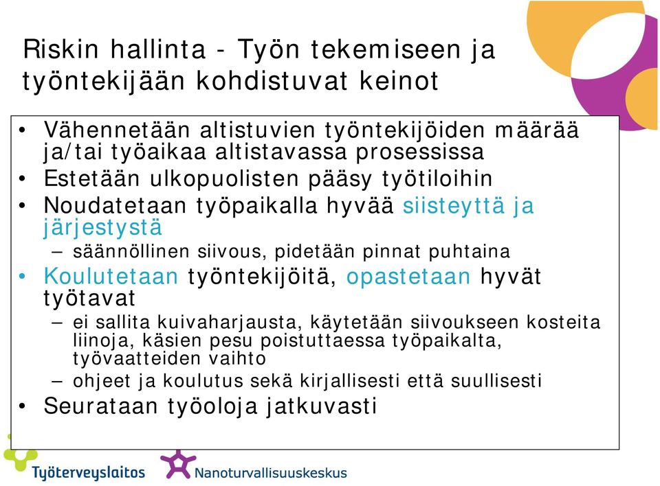 siivous, pidetään pinnat puhtaina Koulutetaan työntekijöitä, opastetaan hyvät työtavat ei sallita kuivaharjausta, käytetään siivoukseen