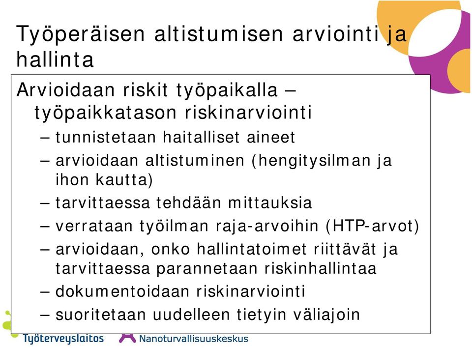 tarvittaessa tehdään mittauksia verrataan työilman raja-arvoihin (HTP-arvot) arvioidaan, onko