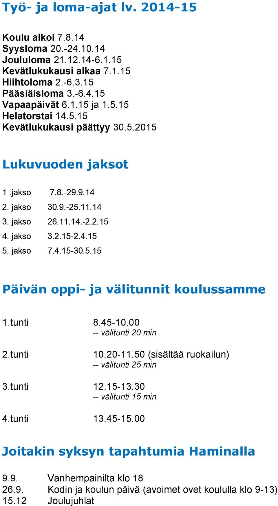 jakso 7.4.15-30.5.15 Päivän oppi- ja välitunnit koulussamme 1.tunti 8.45-10.00 -- välitunti 20 min 2.tunti 10.20-11.50 (sisältää ruokailun) -- välitunti 25 min 3.tunti 12.15-13.