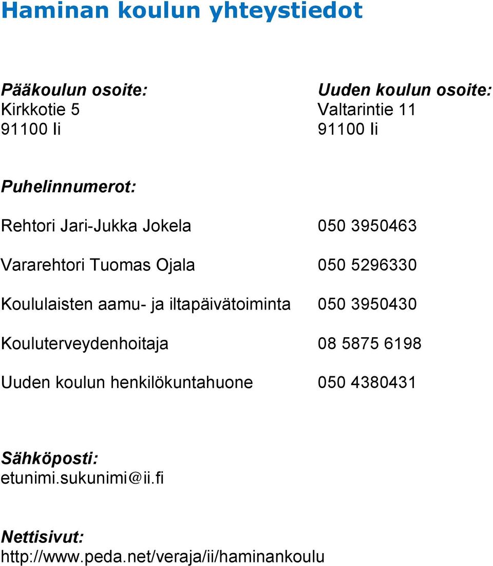 Koululaisten aamu- ja iltapäivätoiminta 050 3950430 Kouluterveydenhoitaja 08 5875 6198 Uuden koulun